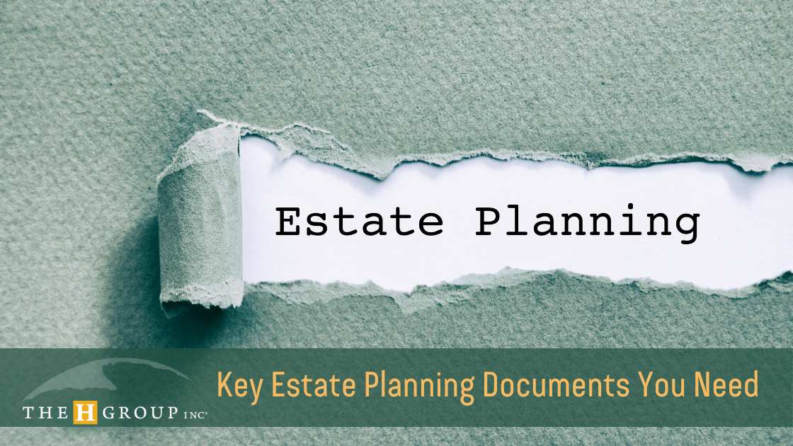 Key Estate Planning Documents You Need The H Group Salem Oregon