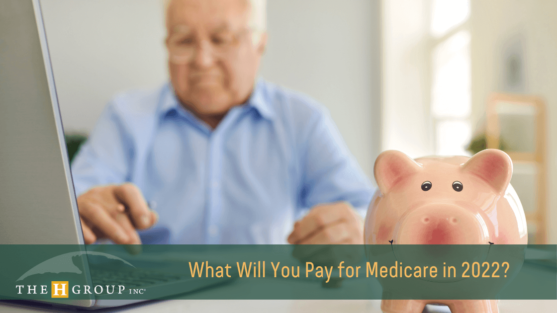 What Will You Pay for Medicare in 2022? - The H Group - Salem, Oregon