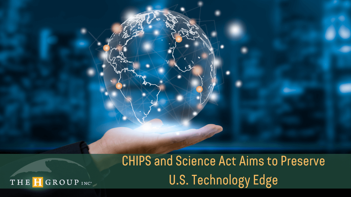 CHIPs and Science Act Aims to Preserve U.S. Technology Edge The H Group Salem, Oregon