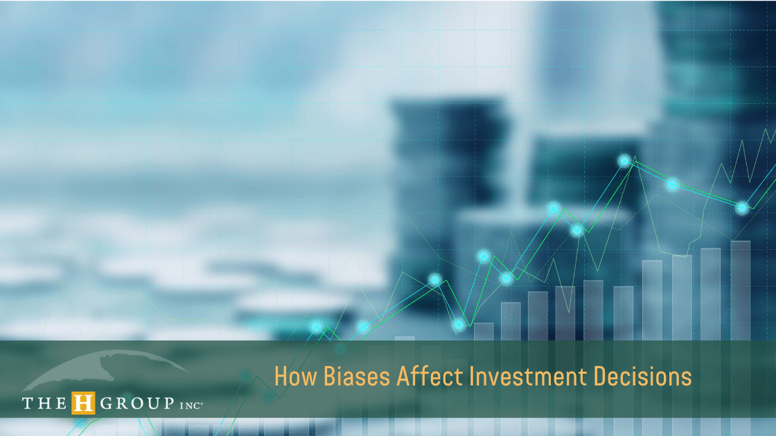 How Biases Affect Investment Decisions | The H Group Salem